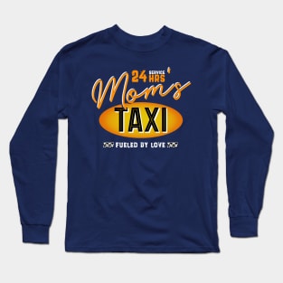 Mom's 24 Hour Taxi Service, Fueled By Love Long Sleeve T-Shirt